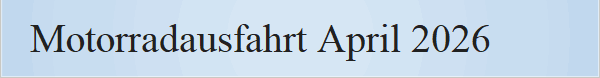 Motorradausfahrt April 2026