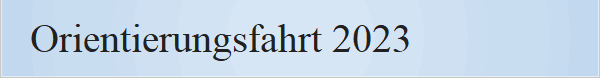 Orientierungsfahrt 2023