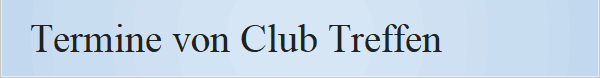 Termine von Club Treffen